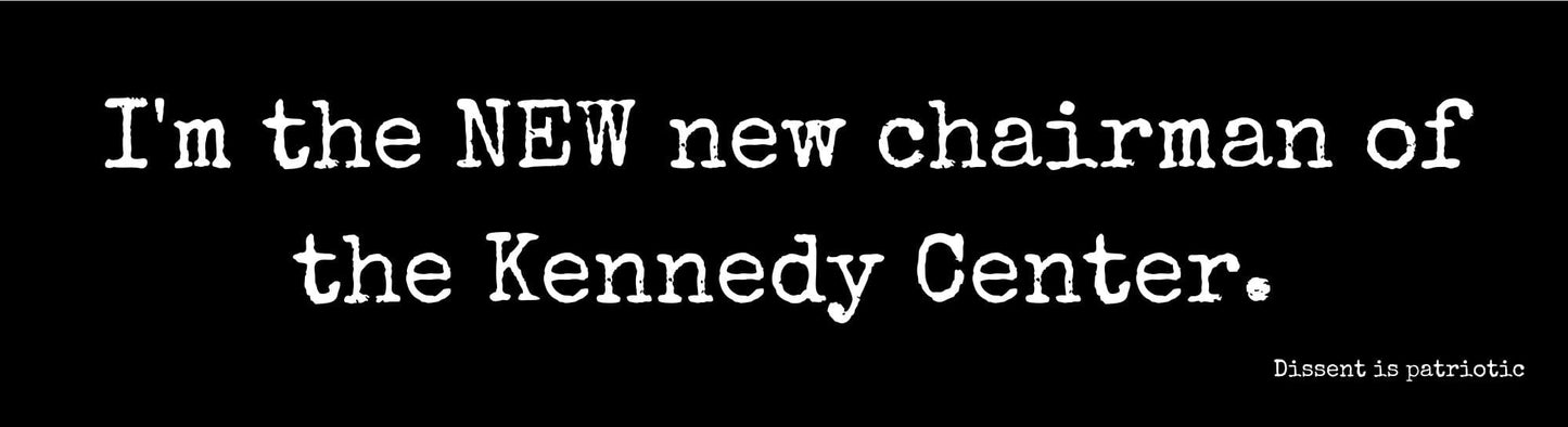 I'm the NEW new chairman of the Kennedy Center. image 0