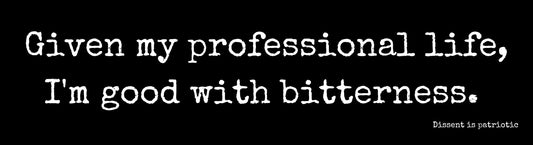 Given my professional life, I'm good with bitterness. image 0