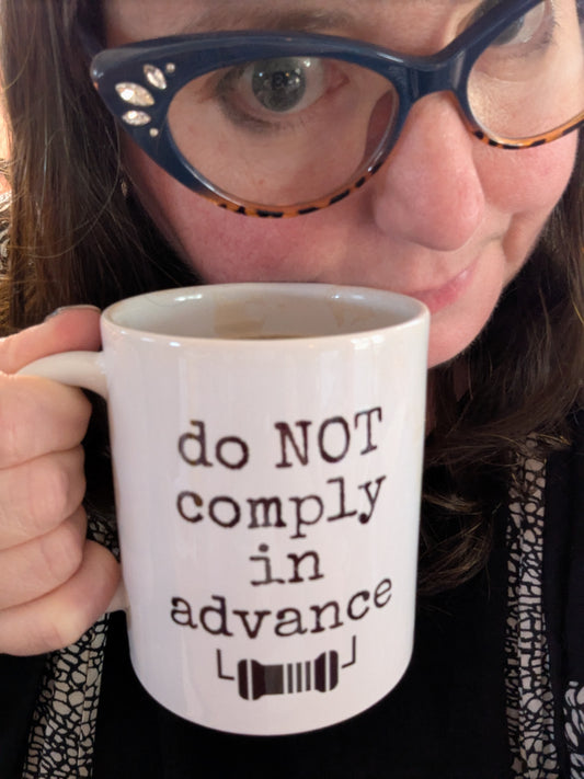 Do Not Comply in Advance – 15oz Ceramic Mug