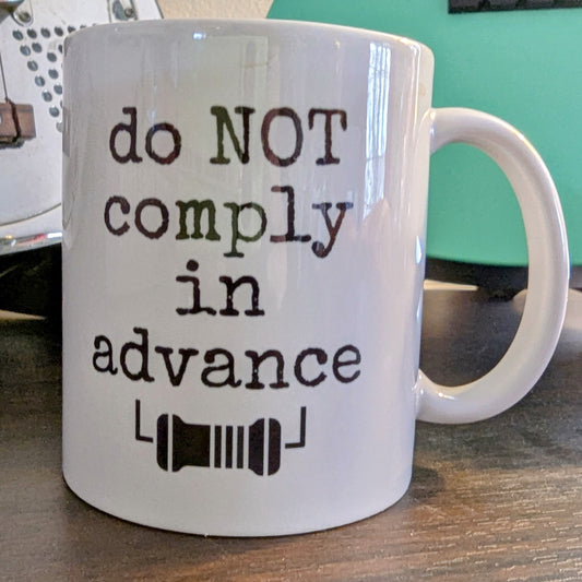 Do Not Comply in Advance – 15oz Ceramic Mug